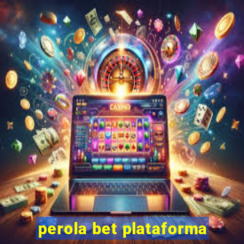 perola bet plataforma